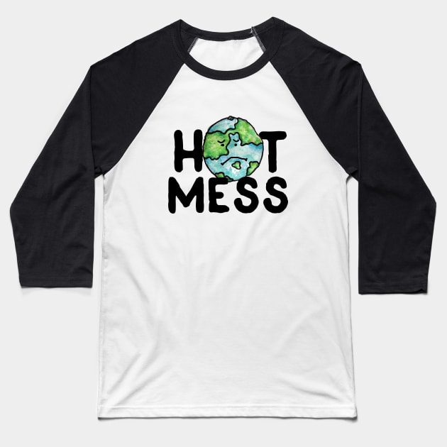 Hot mess Global Warming earth day Baseball T-Shirt by bubbsnugg